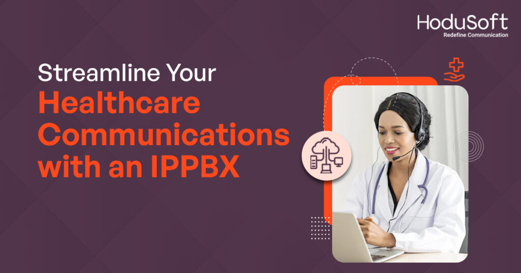 Streamlining Healthcare Communications: The Advantages of an IP PBX System