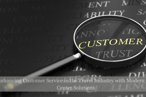 Enhancing Customer Service in the Travel Industry with Modern Call Center Solutions