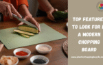 Top Features to Look for in a Modern Chopping Board